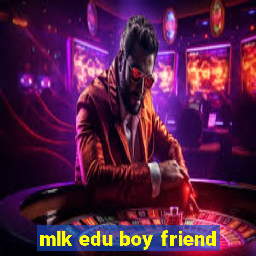 mlk edu boy friend